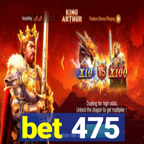 bet 475