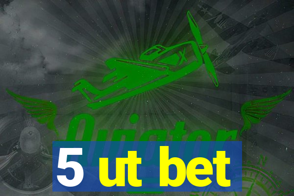 5 ut bet