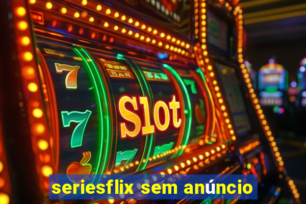 seriesflix sem anúncio