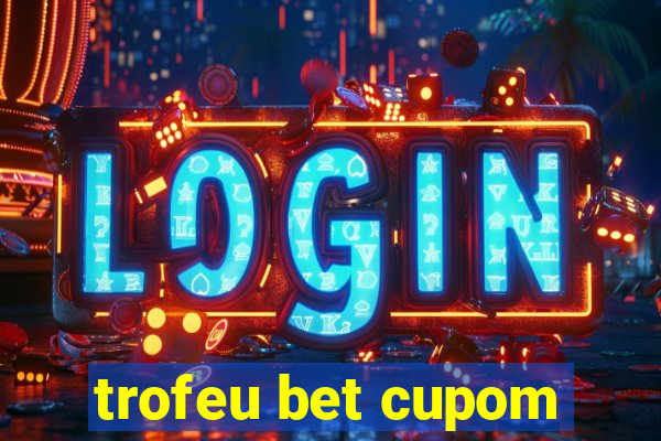 trofeu bet cupom