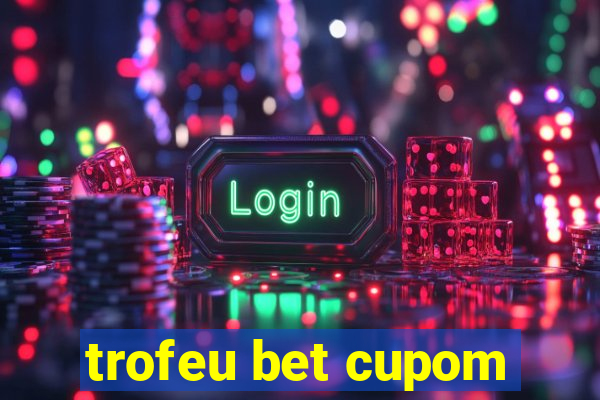 trofeu bet cupom