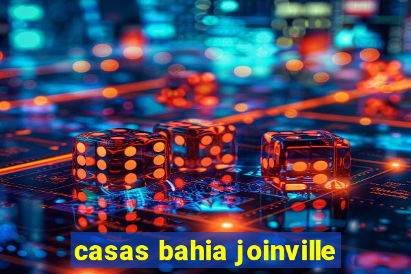 casas bahia joinville