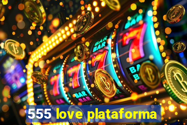 555 love plataforma