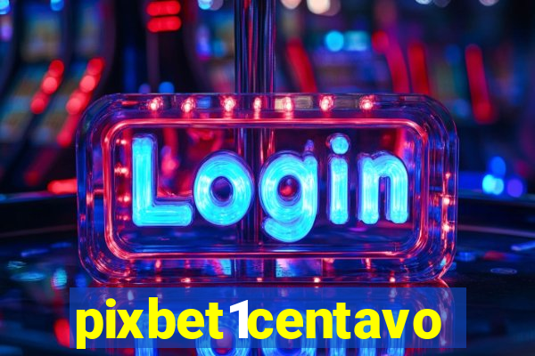 pixbet1centavo