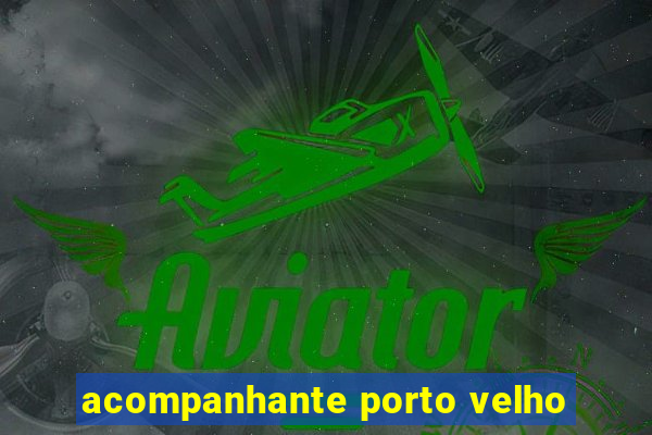 acompanhante porto velho