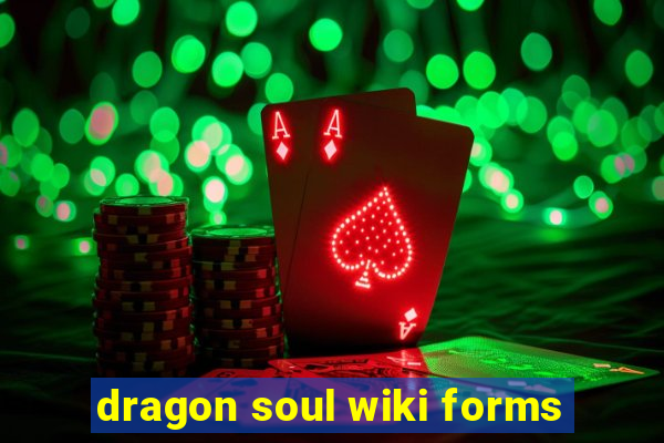 dragon soul wiki forms