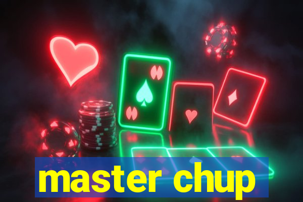 master chup