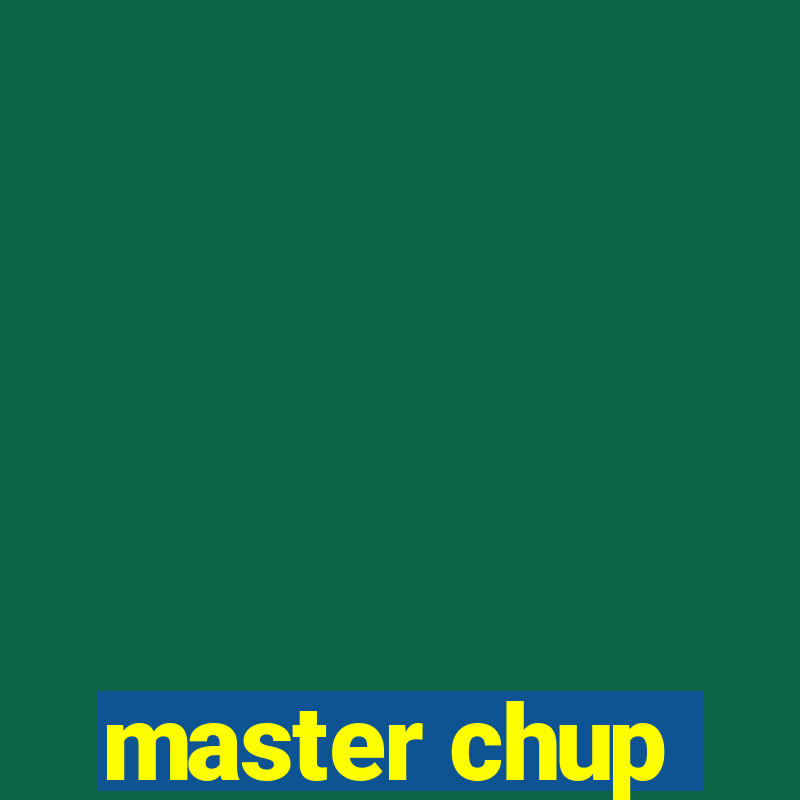 master chup