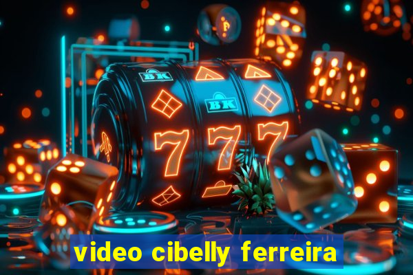 video cibelly ferreira