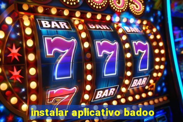 instalar aplicativo badoo