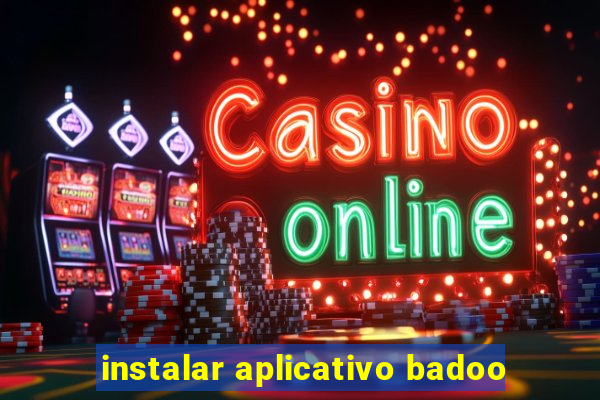 instalar aplicativo badoo