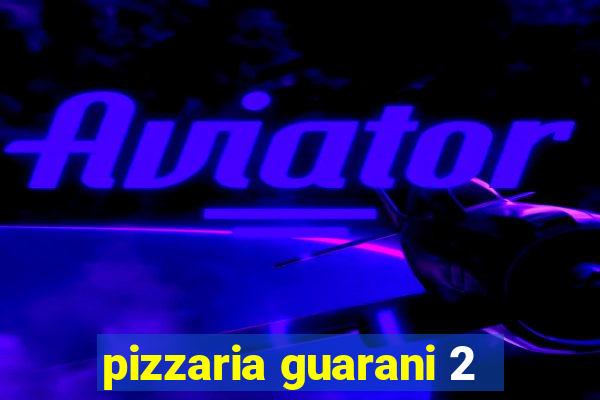 pizzaria guarani 2