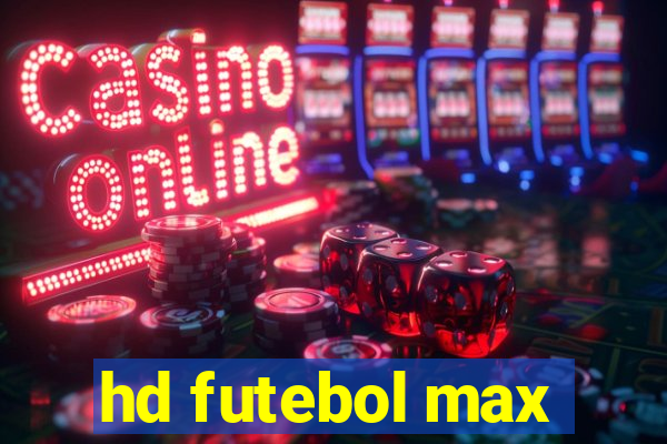 hd futebol max