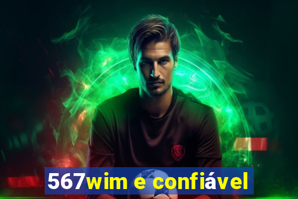 567wim e confiável