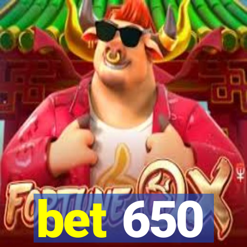 bet 650