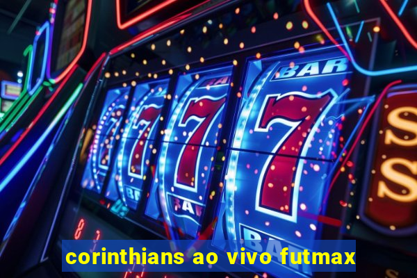 corinthians ao vivo futmax