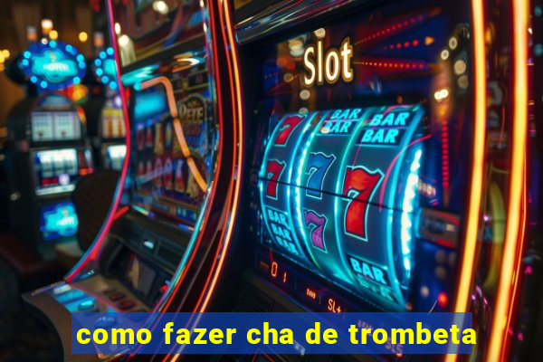 como fazer cha de trombeta