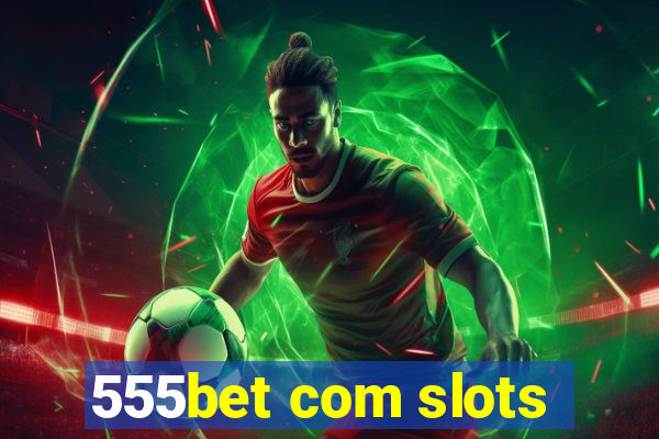 555bet com slots