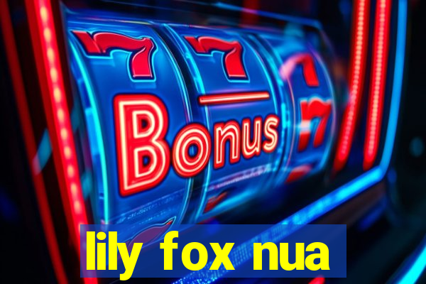 lily fox nua