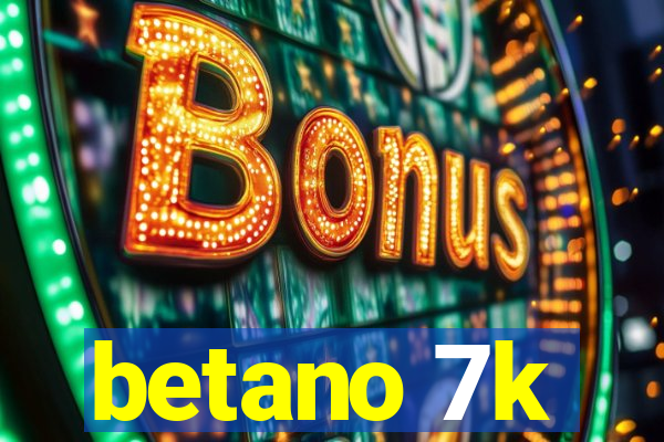 betano 7k