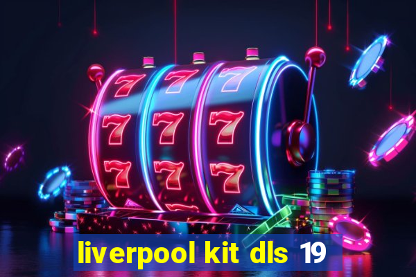 liverpool kit dls 19