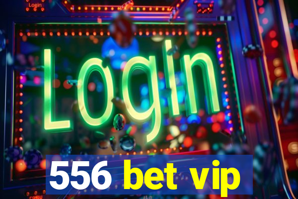 556 bet vip