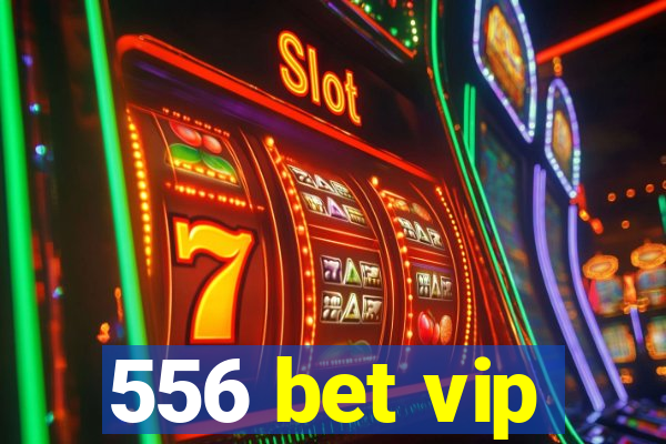 556 bet vip