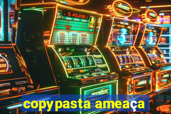 copypasta ameaça