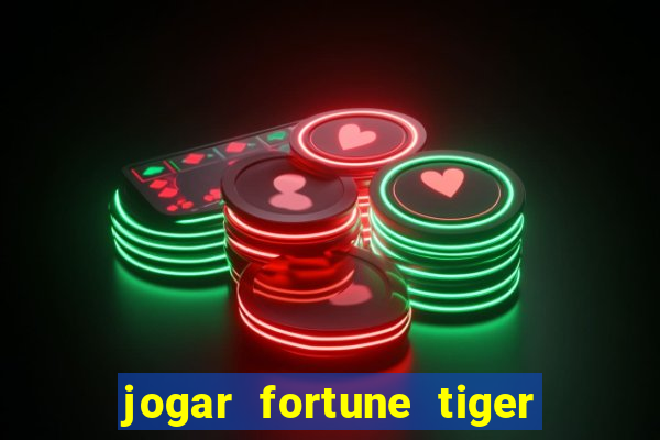 jogar fortune tiger sem depositar