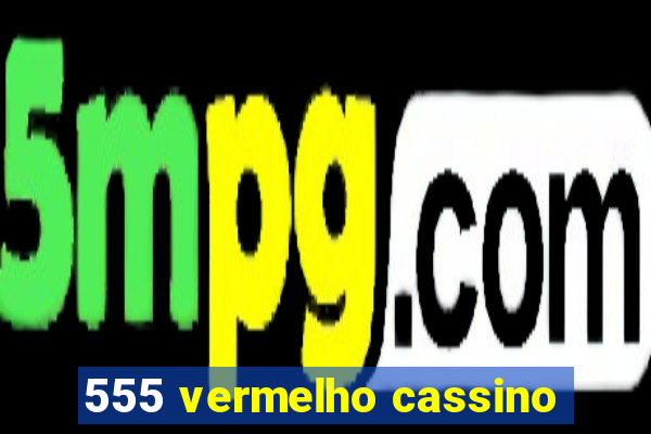 555 vermelho cassino