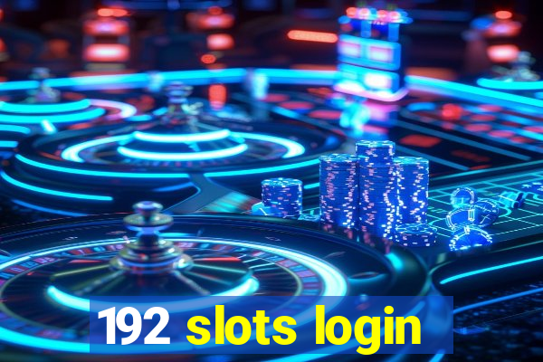 192 slots login