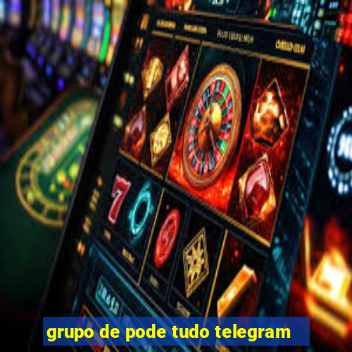 grupo de pode tudo telegram