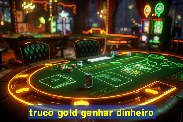 truco gold ganhar dinheiro