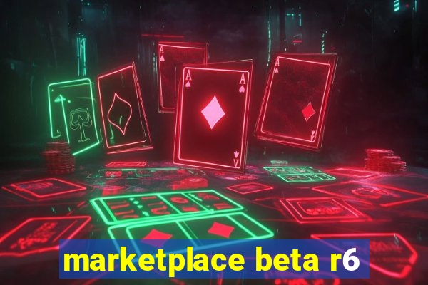 marketplace beta r6