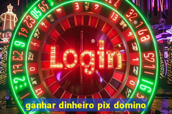 ganhar dinheiro pix domino