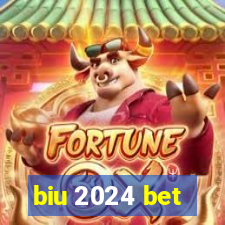 biu 2024 bet