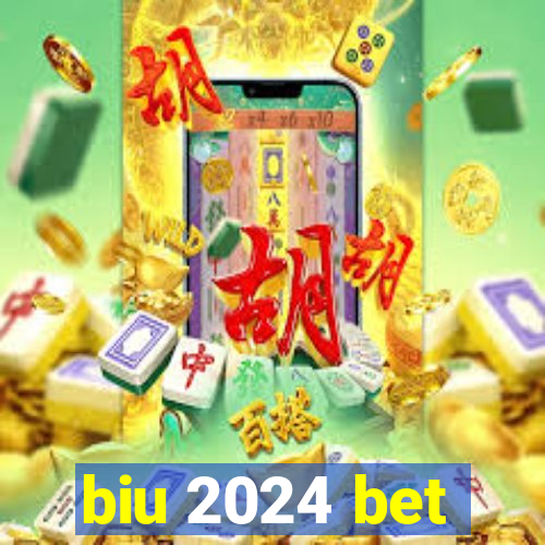 biu 2024 bet