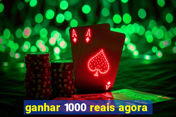 ganhar 1000 reais agora