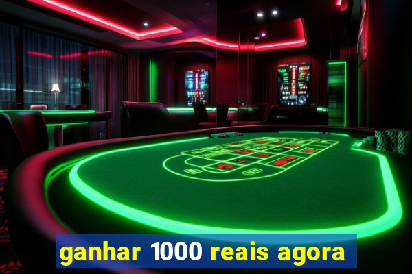 ganhar 1000 reais agora