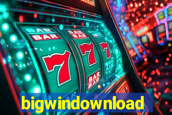 bigwindownload