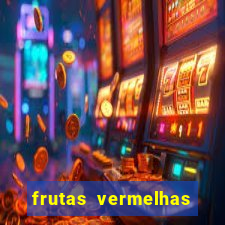 frutas vermelhas nomes e fotos