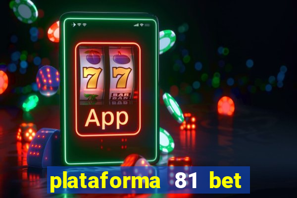 plataforma 81 bet é confiável