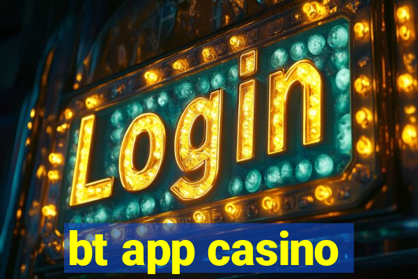 bt app casino