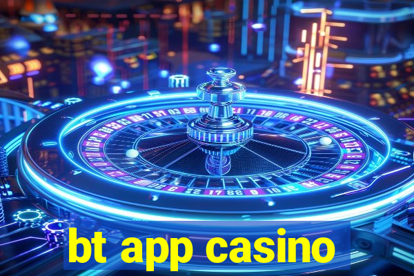 bt app casino