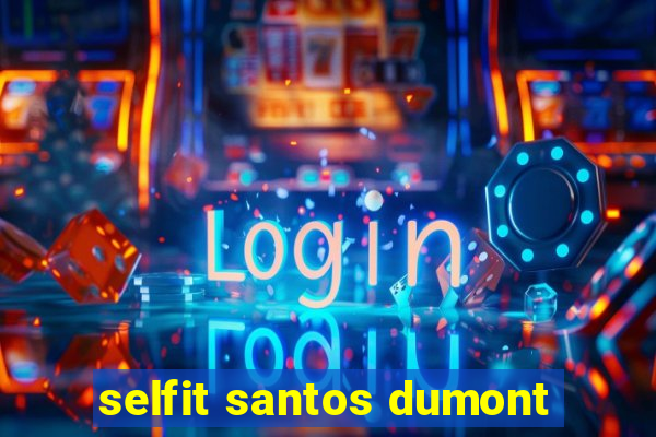 selfit santos dumont