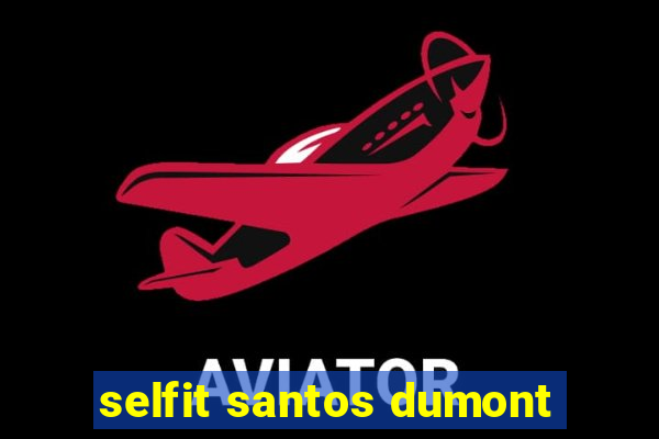 selfit santos dumont