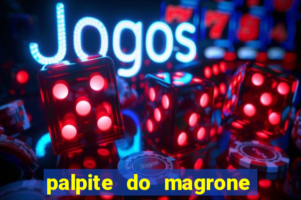 palpite do magrone para hoje