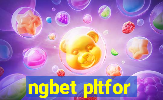 ngbet pltfor