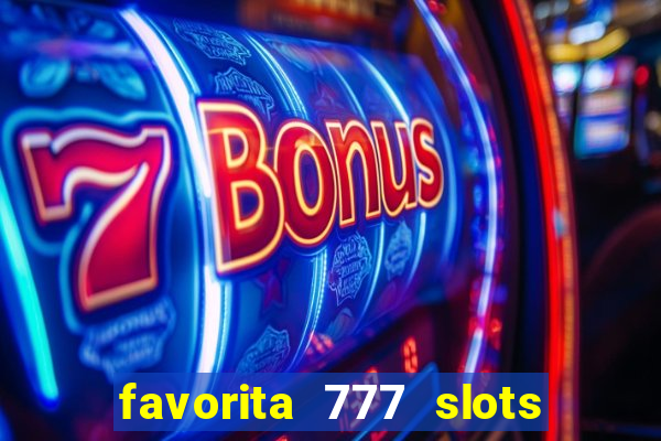 favorita 777 slots é confiável