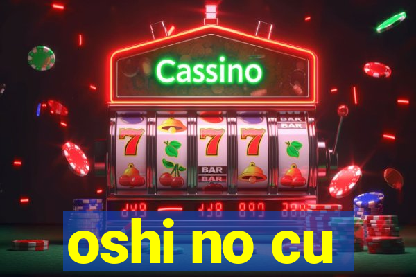 oshi no cu